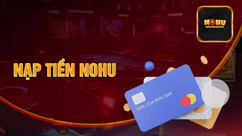 Khi nạp tiền Nohu90 có quy định gì hay không?